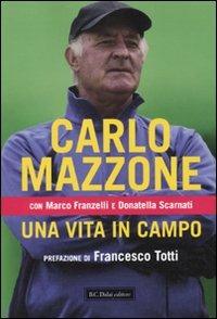 Una vita in campo - Carlo Mazzone,Marco Franzelli,Donatella Scarnati - 2