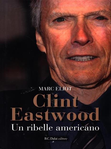 Clint Eastwood. Un ribelle americano - Marc Eliot - copertina