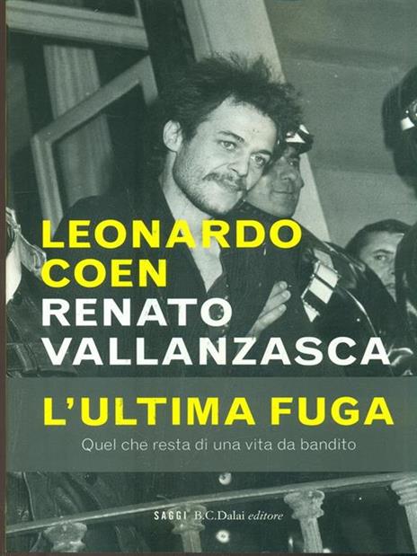 Renato Vallanzasca. L'ultima fuga - Leonardo Coen - 2
