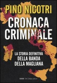 Cronaca criminale. La storia definitiva della banda della Magliana - Pino Nicotri - copertina