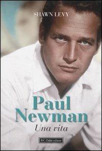 Paul Newman. Una vita - Shawn Levy - copertina