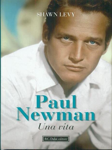 Paul Newman. Una vita - Shawn Levy - copertina