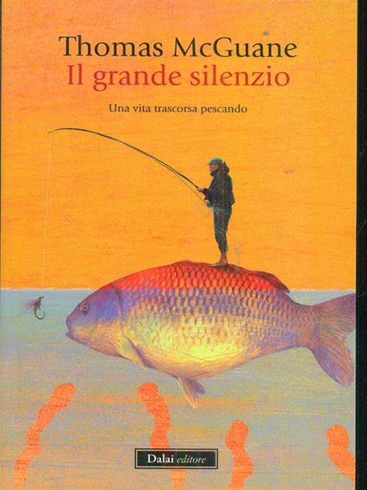 Il grande silenzio. Una vita trascorsa pescando - Thomas McGuane - 3