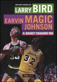 Il basket eravamo noi - Larry Bird,Magic E. Johnson,Jackie MacMullan - 2