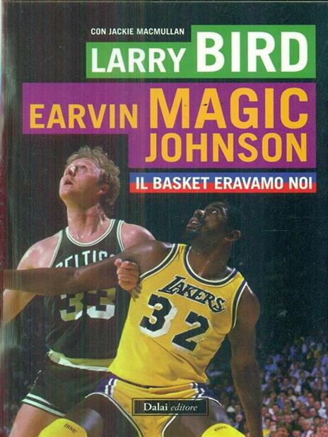 Il basket eravamo noi - Larry Bird,Magic E. Johnson,Jackie MacMullan - copertina