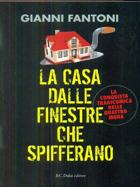 La casa dalle finestre che spifferano. La conquista tragicomica delle quattro mura - Gianni Fantoni - 6