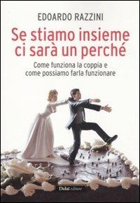 Se stiamo insieme ci sarà un perché. Come funziona la coppia e come possiamo farla funzionare - Edoardo Razzini - copertina