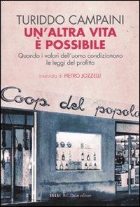 Un' altra vita è possibile. Quando i valori dell'uomo condizionano le leggi del profitto - Turiddo Campaini,Pietro Jozzelli - 5