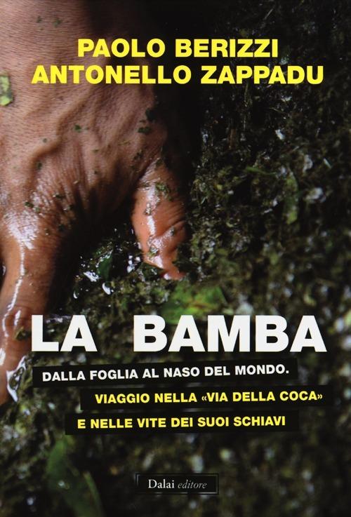 La bamba. Dalla foglia al naso del mondo. Viaggio nella «via della coca» e nelle vite dei suoi schiavi - Paolo Berizzi,Antonello Zappadu - copertina