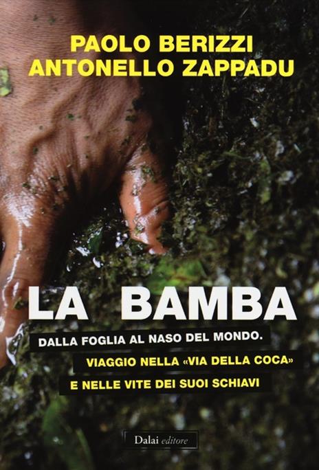 La bamba. Dalla foglia al naso del mondo. Viaggio nella «via della coca» e nelle vite dei suoi schiavi - Paolo Berizzi,Antonello Zappadu - 2