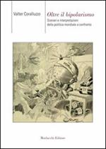 Oltre il bipolarismo. Scenari e interpretazioni della politica mondiale a confronto