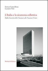 L' Italia e la sicurezza collettiva. Dalla Società delle Nazioni alle Nazioni Unite - Luciano Tosi,Enrica Costa Bona - copertina