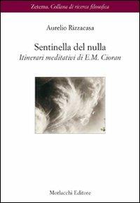 Sentinella del nulla. Itinerari meditativi di E. M. Cioran - Aurelio Rizzacasa - copertina