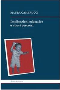Implicazioni educative e nuovi percorsi - Maura Camerucci - copertina
