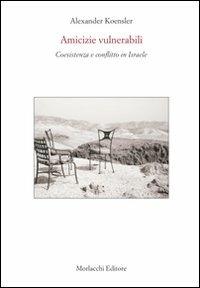 Amicizie vulnerabili. Coesistenza e conflitto in Israele. Con DVD - Alexander Koensler - copertina