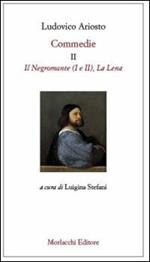 Commedie. Vol. 2: Il Negromante (I-II)-La Lena.