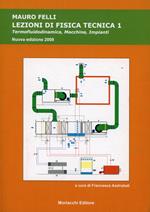 Lezioni di fisica tecnica. Per le Scuole. Vol. 1: Termofluidodinamica, macchine, impianti.