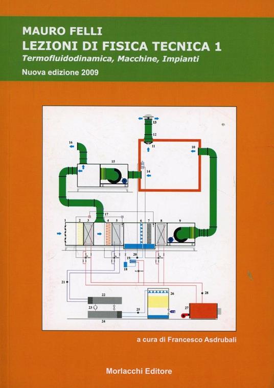 Lezioni di fisica tecnica. Per le Scuole. Vol. 1: Termofluidodinamica, macchine, impianti. - Mauro Felli - copertina