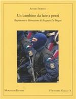 Un bambino da fare a pezzi. Rapimento e liberazione di Augusto De Megni