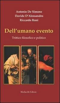 Dell'umano evento. Trittico filosofico e politico - Antonio De Simone,Davide D'Alessandro,Riccardo Roni - copertina