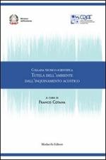 Collana tecnico-scientifica. Tutela dell'ambiente dell'inquinamento acustico