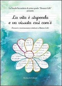 La vita è stupenda e va vissuta così com'è. Pensieri e testimonianze dedicati a Matteo Lilli. Con CD Audio - copertina