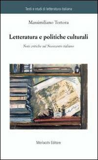 Letteratura e politiche culturali. Note critiche sul Novecento italiano - Massimiliano Tortora - copertina