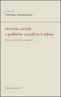 Servizio sociale e politiche sociali in Umbria. Storia, problemi e prospettive - copertina