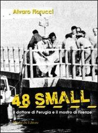 48 small. Il dottore di Perugia e il mostro di Firenze - Alvaro Fiorucci - copertina