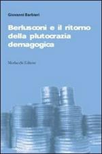 Berlusconi e il ritorno della plutocrazia demagogica