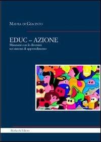 EDUC-AZIONE. Misurarsi con le diversità nei sistemi di apprendimento - Maura Di Giacinto - copertina