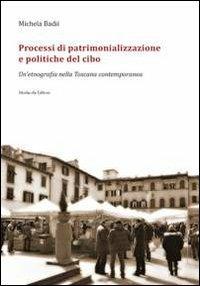 Processi di patrimonializzazione e politiche del cibo. Un'etnografia nella Toscana contemporanea - Michela Badii - copertina
