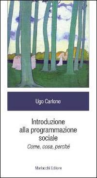 Introduzione alla programmazione sociale. Come, cosa, perché - Ugo Carlone - copertina