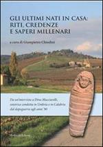 Gli ultimi nati in casa. Riti, credenze e saperi millenari