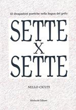 Sette x sette. 49 divagazioni poetiche nella lingua del Grifo