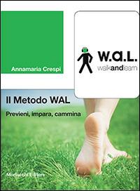 Il metodo WAL (walk and learn). Previeni, impara, cammina - Annamaria Crespi - copertina