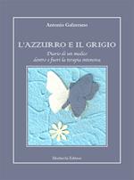 L' azzurro e il grigio. Diario di un medico dentro e fuori la terapia intensiva