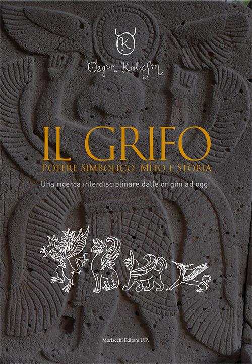 Il grifo. Potere simbolico, mito e storia. Una ricerca interdisciplinare dalle origini ad oggi - Özgen Kolasin - copertina