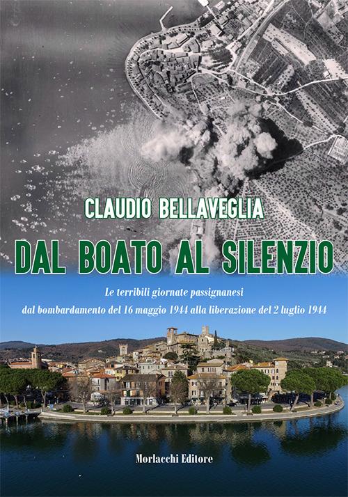 Dal boato al silenzio. Le terribili giornate passignanesi dal bombardamento del 16 maggio 1944 alla liberazione del 2 luglio 1944. Con DVD video - Claudio Bellaveglia - copertina