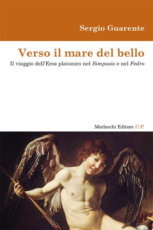 Verso il mare del bello. Il viaggio dell'Eros platonico nel Simposio e nel Fedro - Sergio Guarente - copertina