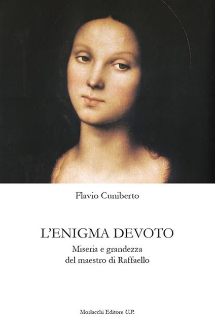 L' enigma devoto. Miseria e grandezza del maestro di Raffaello - Flavio Cuniberto - copertina