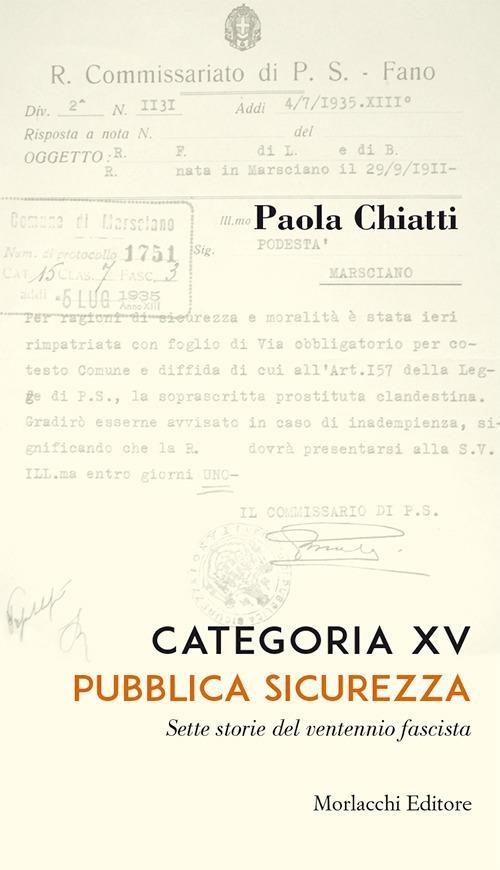 Categoria XV. Pubblica sicurezza. Sette storie del ventennio fascista - Paola Chiatti - copertina