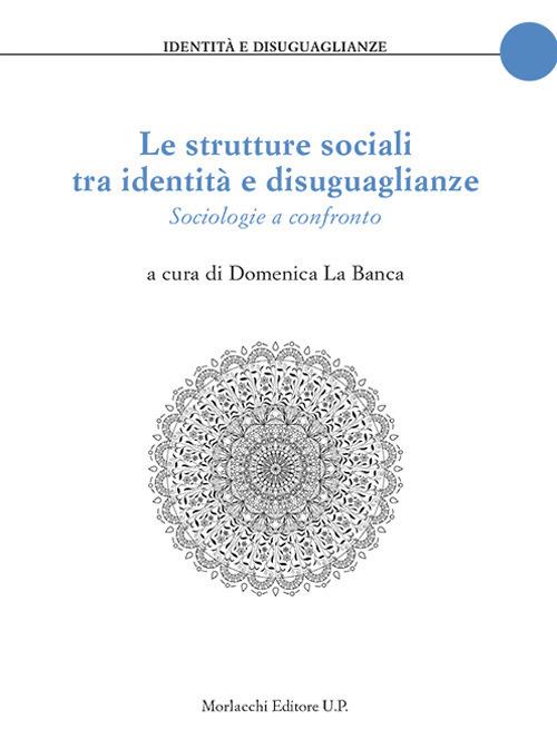 Le strutture sociali tra identità e disuguaglianze. Sociologie a confronto - copertina