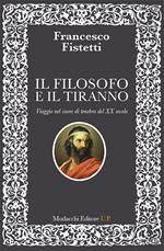 Il filosofo e il tiranno. Viaggio nel cuore di tenebra del XX secolo