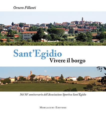 Sant'Egidio. Vivere il borgo. Nel 50° anniversario dell'Associazione Sportiva Sant'Egidio - Ornero Fillanti - copertina