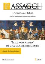Passaggi. L'Umbria nel futuro. Rivista semestrale di società e cultura (2018). Vol. 1: lungo addio» di una classe dirigente. Quando l'ambiente è cultura, «Il.