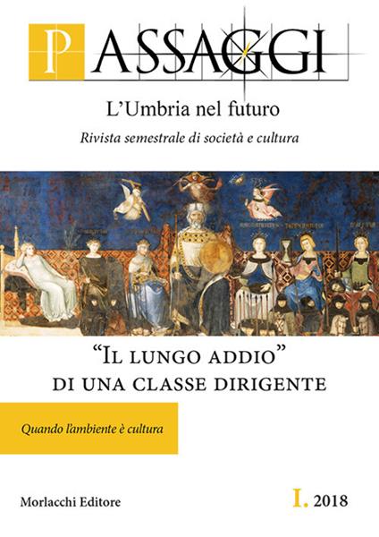 Passaggi. L'Umbria nel futuro. Rivista semestrale di società e cultura (2018). Vol. 1: lungo addio» di una classe dirigente. Quando l'ambiente è cultura, «Il. - copertina