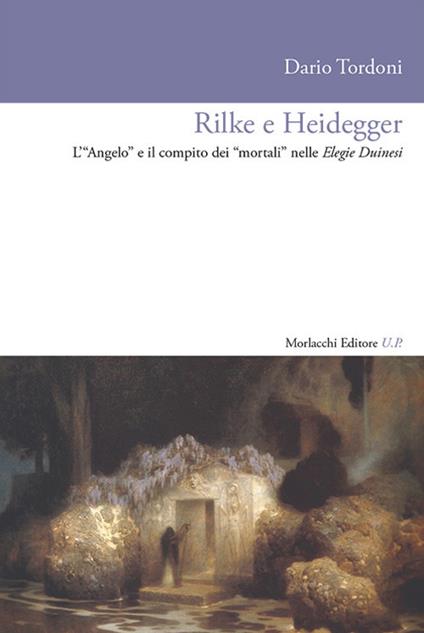 Rilke e Heidegger. L'«Angelo» e il compito dei «mortali» nelle Elegie Duinesi - Dario Tordoni - copertina