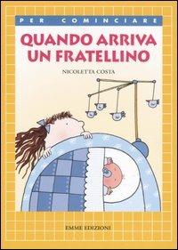 Quando arriva un fratellino. Ediz. illustrata - Nicoletta Costa - Libro -  Emme Edizioni - Per cominciare