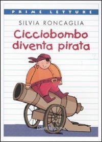 Cicciobombo diventa pirata. Ediz. illustrata - Silvia Roncaglia - copertina